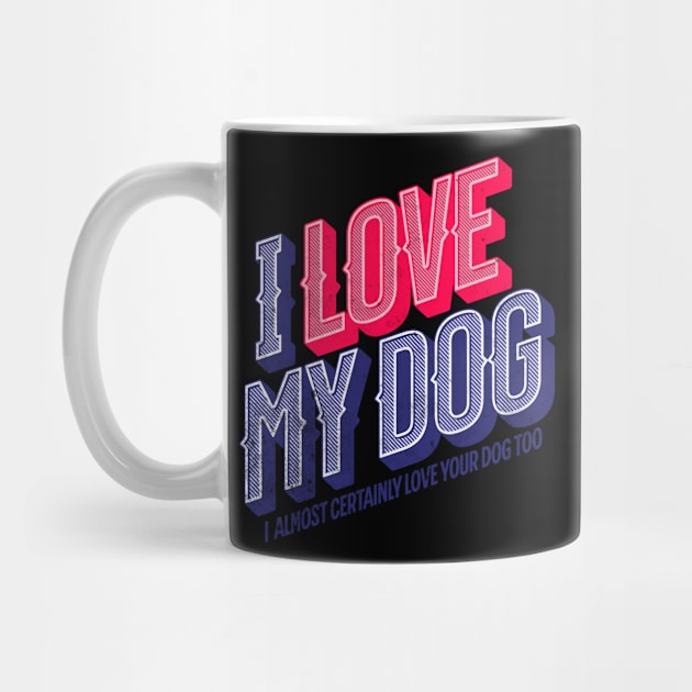 I Love My Dog and Yours by The Atomic Robot